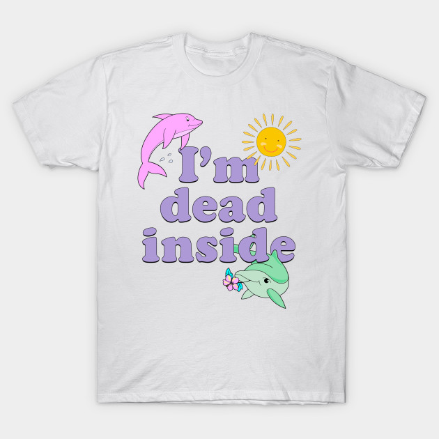 im dead inside t shirt
